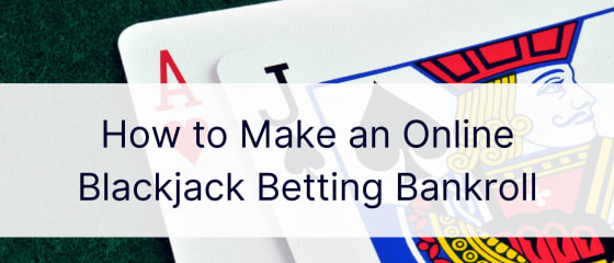 Comment faire une bankroll de paris au blackjack en ligne